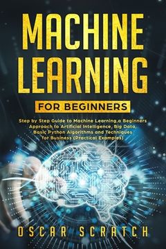 portada Machine Learning for Beginners: Step-by-Step Guide to Machine Learning, a Beginners Approach to Artificial Intelligence, Big Data, Basic Python Algori (en Inglés)