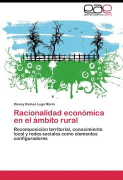 portada Racionalidad económica en el ámbito rural: Recomposición territorial, conocimiento local y redes sociales como elementos configuradores