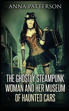 portada The Ghostly Steampunk Woman and her Museum of Haunted Cars (in English)