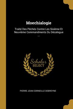 portada Moechialogie: Traité des Péchés Contre les Sixième et Neuvième Commandments du Décalogue. (en Francés)