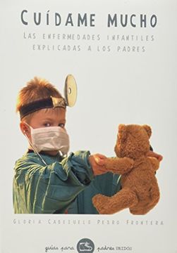 portada Cuidame Mucho: Las Enfermedades Infantiles Explicadas a los Padre s