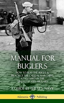 portada Manual for Buglers: How to Play the Bugle and Practice the Calls and Marching Songs Used in the United States Military (Hardcover) (en Inglés)