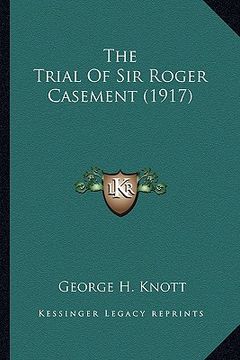 portada the trial of sir roger casement (1917) the trial of sir roger casement (1917) (en Inglés)