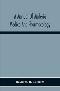portada A Manual Of Materia Medica And Pharmacology. Comprising All Organic And Inorganic Drugs Which Are Or Have Been Official In The United States Pharmacop