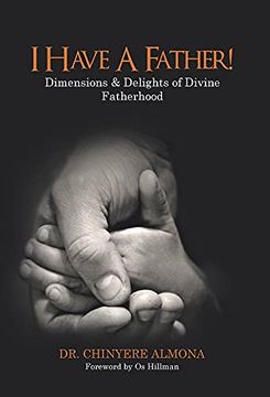 portada I Have a Father! Dimensions & Delights of Divine Fatherhood (en Inglés)