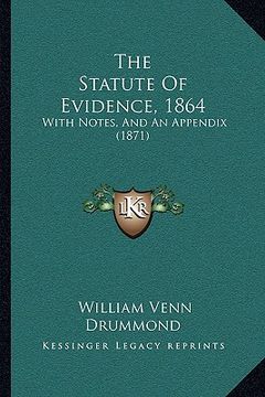 portada the statute of evidence, 1864: with notes, and an appendix (1871) (in English)