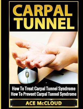 portada Carpal Tunnel: How To Treat Carpal Tunnel Syndrome: How To Prevent Carpal Tunnel Syndrome (Pain Relief & Treatment For Carpal Tunnel Syndrome) (in English)