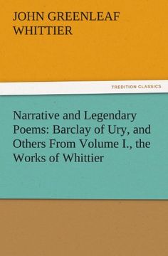 portada Narrative and Legendary Poems: Barclay of Ury, and Others From Volume i. , the Works of Whittier (Tredition Classics) (en Inglés)