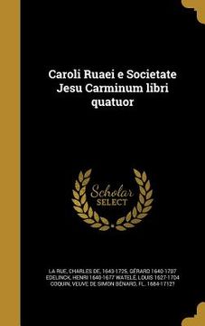 portada Caroli Ruaei e Societate Jesu Carminum libri quatuor (en Latin)