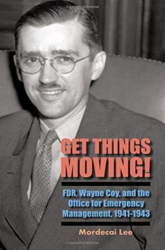portada Get Things Moving! Fdr, Wayne Coy, and the Office for Emergency Management, 1941-1943 (en Inglés)