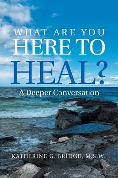 portada What Are You Here to Heal?: A Deeper Conversation (en Inglés)