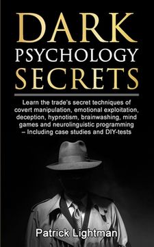 portada Dark Psychology Secrets: Learn the trade's secret techniques of covert manipulation, emotional exploitation, deception, hypnotism, brainwashing (en Inglés)
