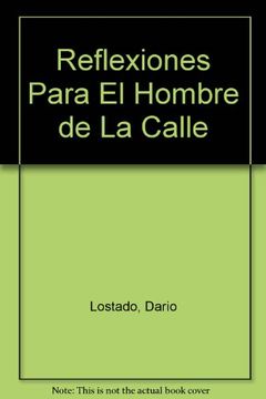 Libro Reflexiones Para el Hombre de la Calle, Dario Lostado, ISBN  9789507423215. Comprar en Buscalibre