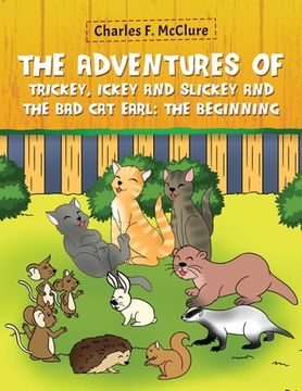 portada The Adventures of Trickey, Ickey and Slickey and the Bad Cat Earl: The Beginning (en Inglés)