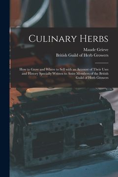 portada Culinary Herbs [electronic Resource]: How to Grow and Where to Sell With an Account of Their Uses and History Specially Written to Assist Members of t (en Inglés)