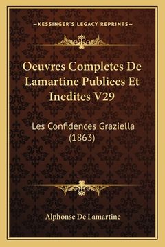 portada Oeuvres Completes De Lamartine Publiees Et Inedites V29: Les Confidences Graziella (1863) (en Francés)