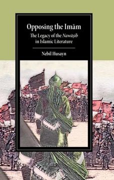 portada Opposing the Imam: The Legacy of the Nawasib in Islamic Literature (Cambridge Studies in Islamic Civilization) (en Inglés)