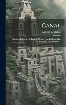 portada Canal: Articulos Referentes al Tratado Herran-Hay, Publicados en "el Porvenir," de Cartagena. (in Spanish)