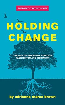 portada Holding Change: The way of Emergent Strategy Facilitation and Mediation (en Inglés)