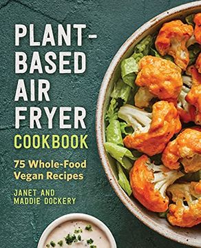 portada Plant-Based air Fryer Cookbook: 75 Whole-Food Vegan Recipes (en Inglés)