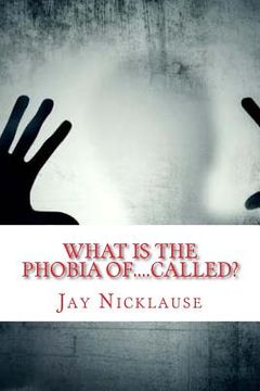 portada What Is The Phobia Of....Called?: A-Z Available List (in English)