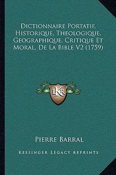 portada Dictionnaire Portatif, Historique, Theologique, Geographique, Critique Et Moral, De La Bible V2 (1759) (en Francés)