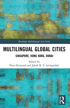 portada Multilingual Global Cities: Singapore, Hong Kong, Dubai (Routledge Multilingual Asia Series) (in English)