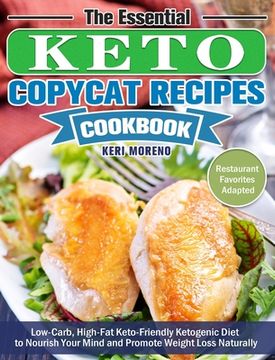 portada The Essential Keto Copycat Recipes Cookbook: Low-Carb, High-Fat Keto-Friendly Ketogenic Diet to Nourish Your Mind and Promote Weight Loss Naturally. (