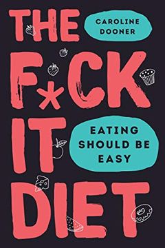 portada The F*Ck it Diet: Eating Should be Easy (en Inglés)