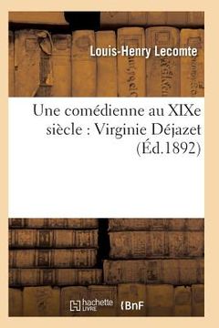 portada Une Comédienne Au XIXe Siècle: Virginie Déjazet: Étude Biographique Et Critique (in French)