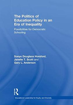 portada The Politics of Education Policy in an era of Inequality: Possibilities for Democratic Schooling (Educational Leadership for Equity and Diversity) (in English)