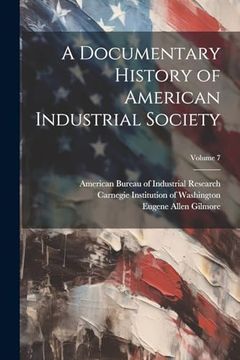 portada A Documentary History of American Industrial Society; Volume 7