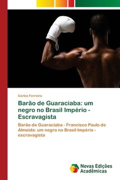 portada Barão de Guaraciaba: Um Negro no Brasil Império - Escravagista (en Portugués)
