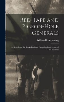 portada Red-Tape and Pigeon-Hole Generals: As Seen From the Ranks During a Campaign in the Army of the Potomac (en Inglés)