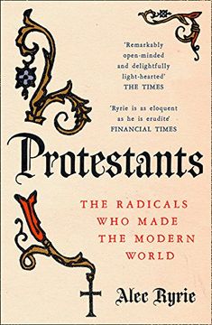 portada Protestants: The Radicals Who Made the Modern World