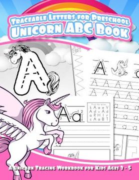 portada Traceable Letters for Preschool Unicorn ABC Book: A Unicorn Tracing Workbook for Kids Ages 3 - 5 (en Inglés)