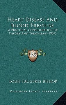 portada heart disease and blood-pressure: a practical consideration of theory and treatment (1907) (en Inglés)