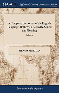 portada A Complete Dictionary of the English Language, Both With Regard to Sound and Meaning: One Main Object of Which is, to Establish a Plain and Permanent.   Sheridan. The Third Edition of 2; Volume 2
