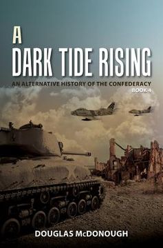 portada A Dark Tide Rising: An Alternative History of the Confederacy Book Four (in English)