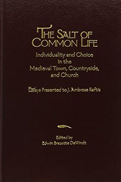 portada The Salt of Common Life: Individuality and Choice in the Medieval Town, Countryside, and Church: Essays Presented to J. Ambrose Raftis