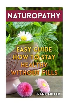portada Naturopathy: Easy Guide How To Stay Healthy Without Pills (en Inglés)
