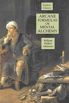 portada Arcane Formulas or Mental Alchemy: Esoteric Classics (en Inglés)
