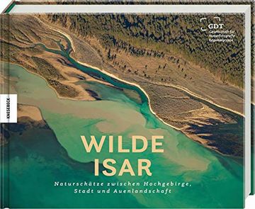 portada Wilde Isar: Naturschätze Zwischen Hochgebirge, Stadt und Auenlandschaft. Natur-Bildband Südbayern (en Alemán)