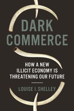 portada Dark Commerce: How a new Illicit Economy is Threatening our Future (en Inglés)