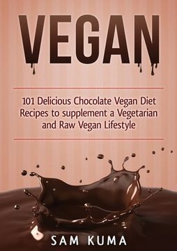 portada Vegan: 101 Delicious Chocolate Vegan Diet Recipes to supplement a Vegetarian and Raw Vegan Lifestyle (in English)