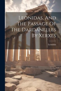 portada Leonidas, And The Passage Of The Dardanelles By Xerxes (en Inglés)