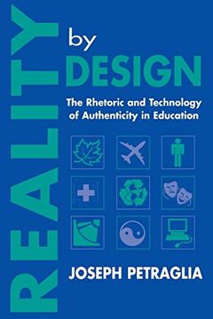 portada Reality by Design: The Rhetoric and Technology of Authenticity in Education (Rhetoric, Knowledge, and Society Series) (en Inglés)