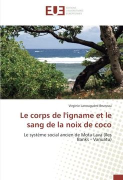 portada Le corps de l'igname et le sang de la noix de coco: Le système social ancien de Mota Lava (îles Banks - Vanuatu)