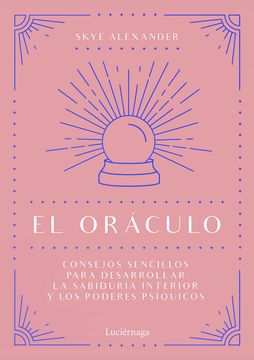 El Oráculo: Consejos Sencillos Para Desarrollar la Sabiduría Interior y los Poderes Psíquicos