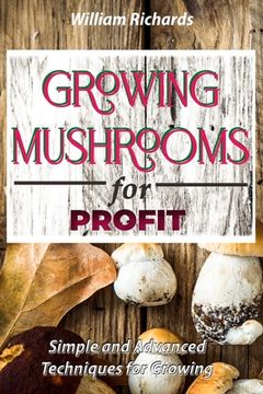 portada GROWING MUSHROOMS for PROFIT - Simple and Advanced Techniques for Growing (en Inglés)